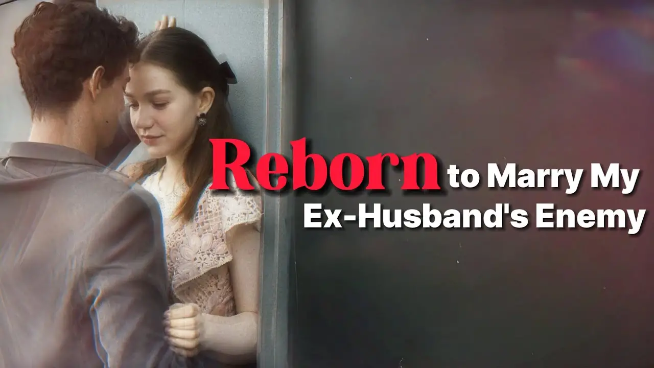 Reborn To Marry My Ex-Husband’s Enemy