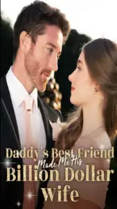 Daddy’s Best Friend Made Me His Billion Dollar Wife