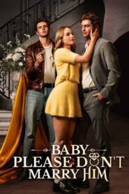 Baby, Please Don’t Marry Him